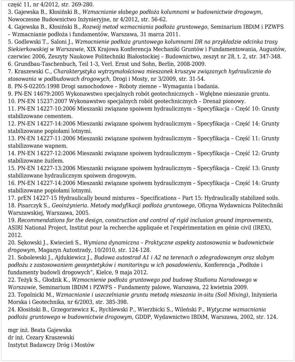 , Wzmocnienie podłoża gruntowego kolumnami DR na przykładzie odcinka trasy Siekierkowskiej w Warszawie, XIX Krajowa Konferencja Mechaniki Gruntów i Fundamentowania, Augustów, czerwiec 2006, Zeszyty