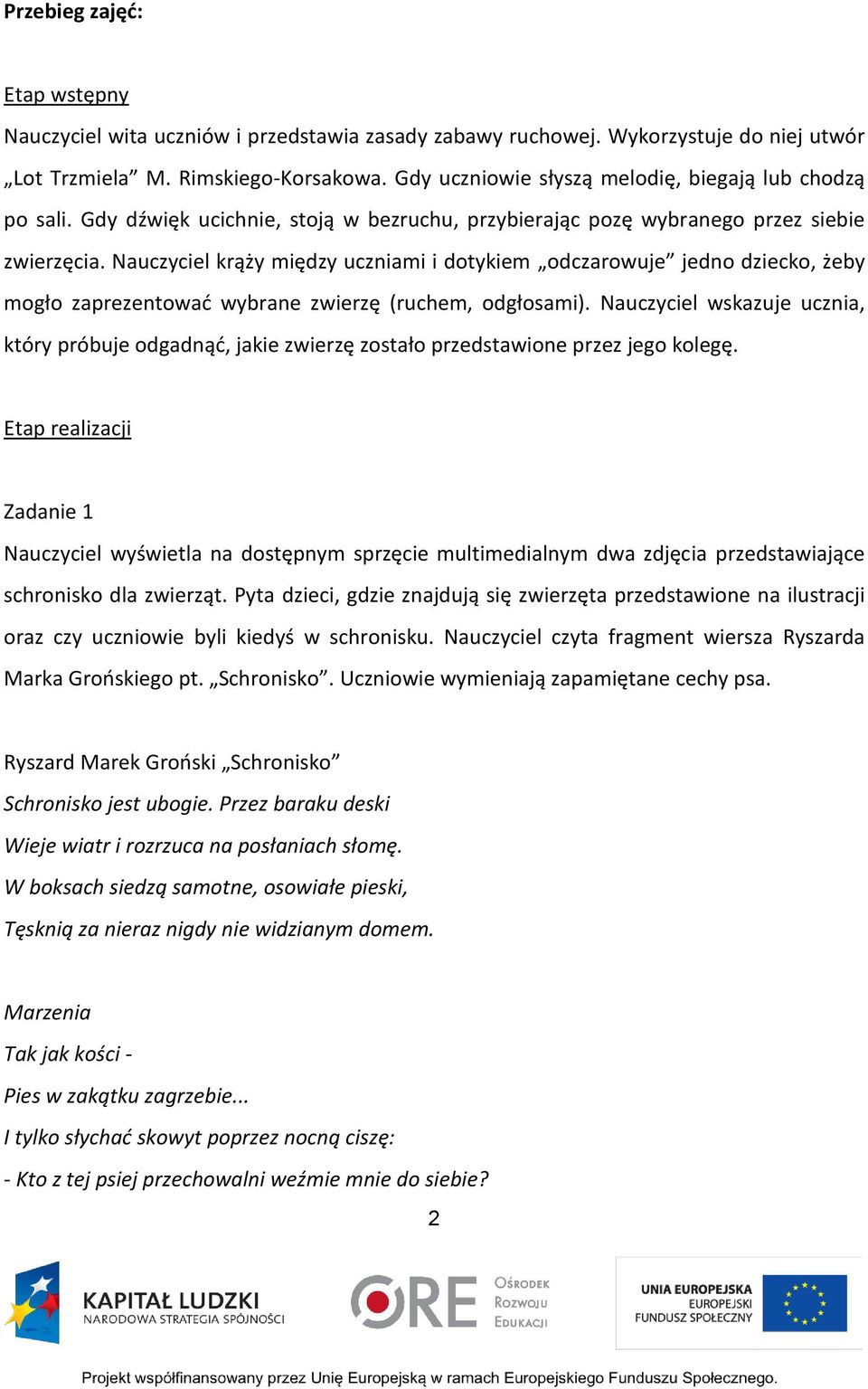 Nauczyciel krąży między uczniami i dotykiem odczarowuje jedno dziecko, żeby mogło zaprezentować wybrane zwierzę (ruchem, odgłosami).