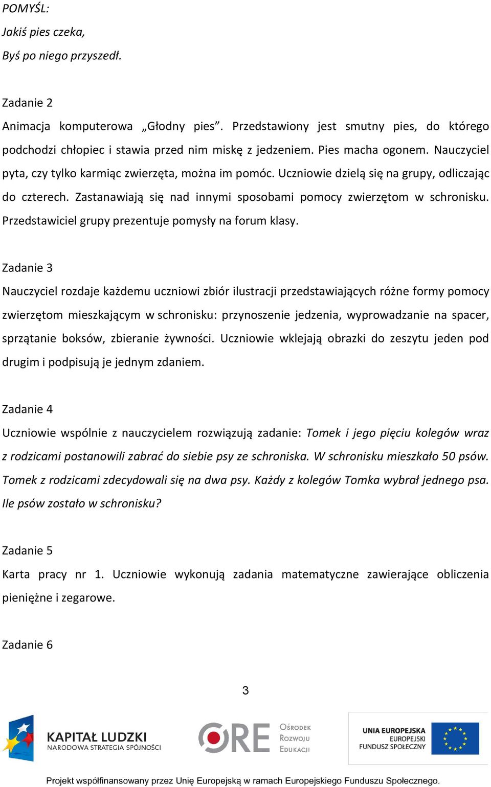 Zastanawiają się nad innymi sposobami pomocy zwierzętom w schronisku. Przedstawiciel grupy prezentuje pomysły na forum klasy.