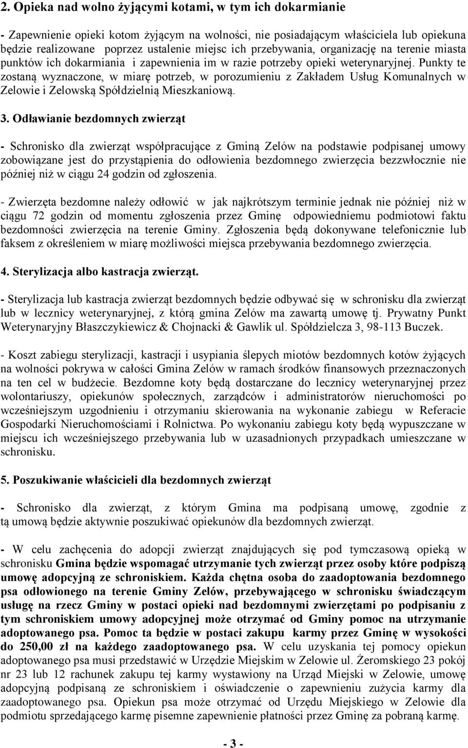 Punkty te zostaną wyznaczone, w miarę potrzeb, w porozumieniu z Zakładem Usług Komunalnych w Zelowie i Zelowską Spółdzielnią Mieszkaniową. 3.