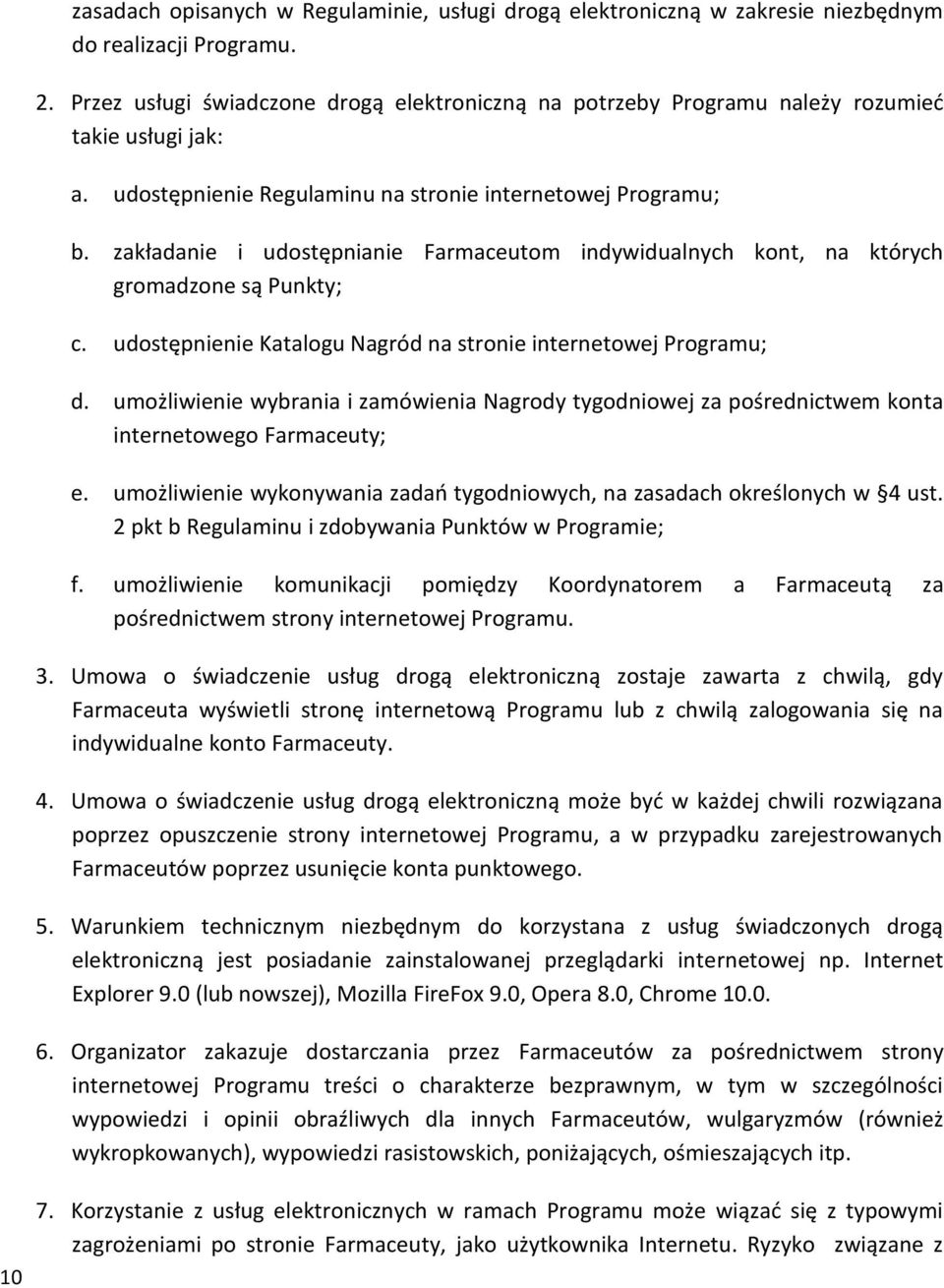 zakładanie i udostępnianie Farmaceutom indywidualnych kont, na których gromadzone są Punkty; c. udostępnienie Katalogu Nagród na stronie internetowej Programu; d.