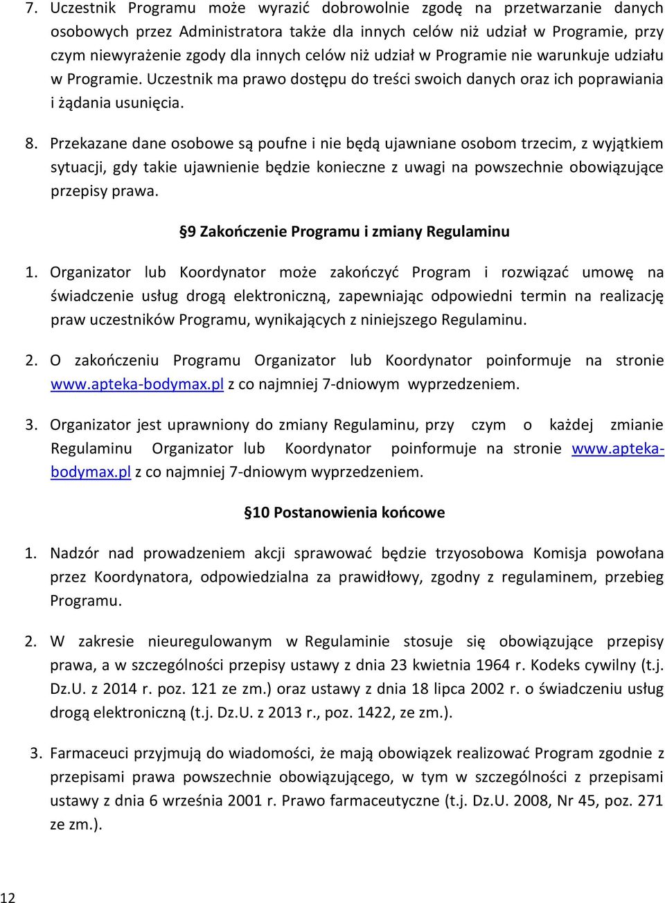 Przekazane dane osobowe są poufne i nie będą ujawniane osobom trzecim, z wyjątkiem sytuacji, gdy takie ujawnienie będzie konieczne z uwagi na powszechnie obowiązujące przepisy prawa.