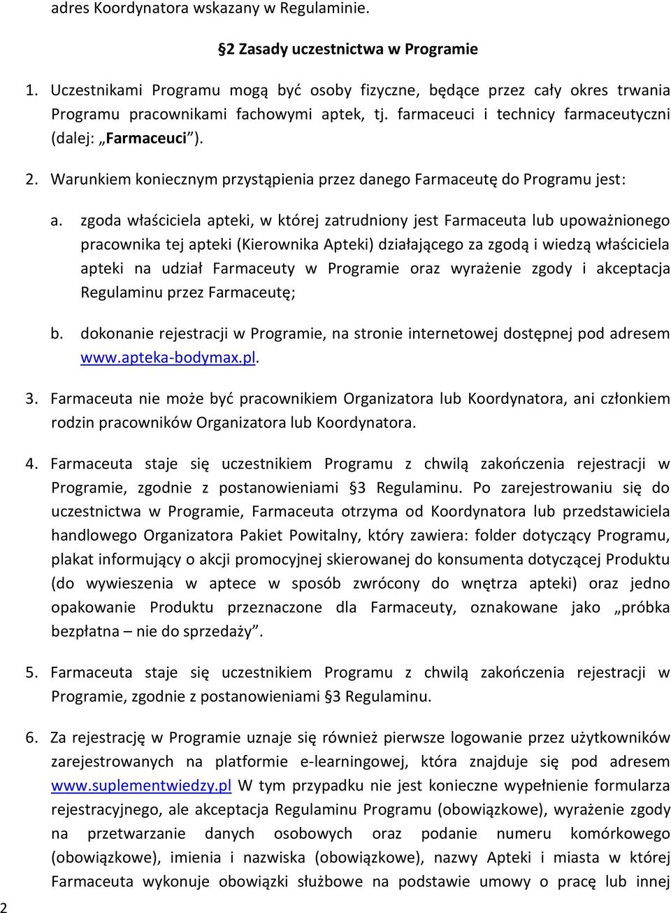 Warunkiem koniecznym przystąpienia przez danego Farmaceutę do Programu jest: a.