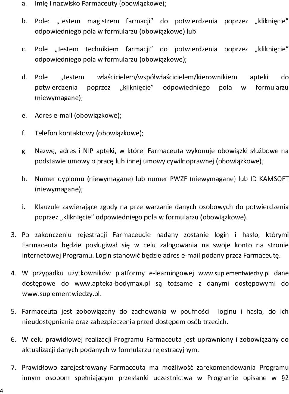 Pole Jestem właścicielem/współwłaścicielem/kierownikiem apteki do potwierdzenia poprzez kliknięcie odpowiedniego pola w formularzu (niewymagane); e. Adres e-mail (obowiązkowe); f.
