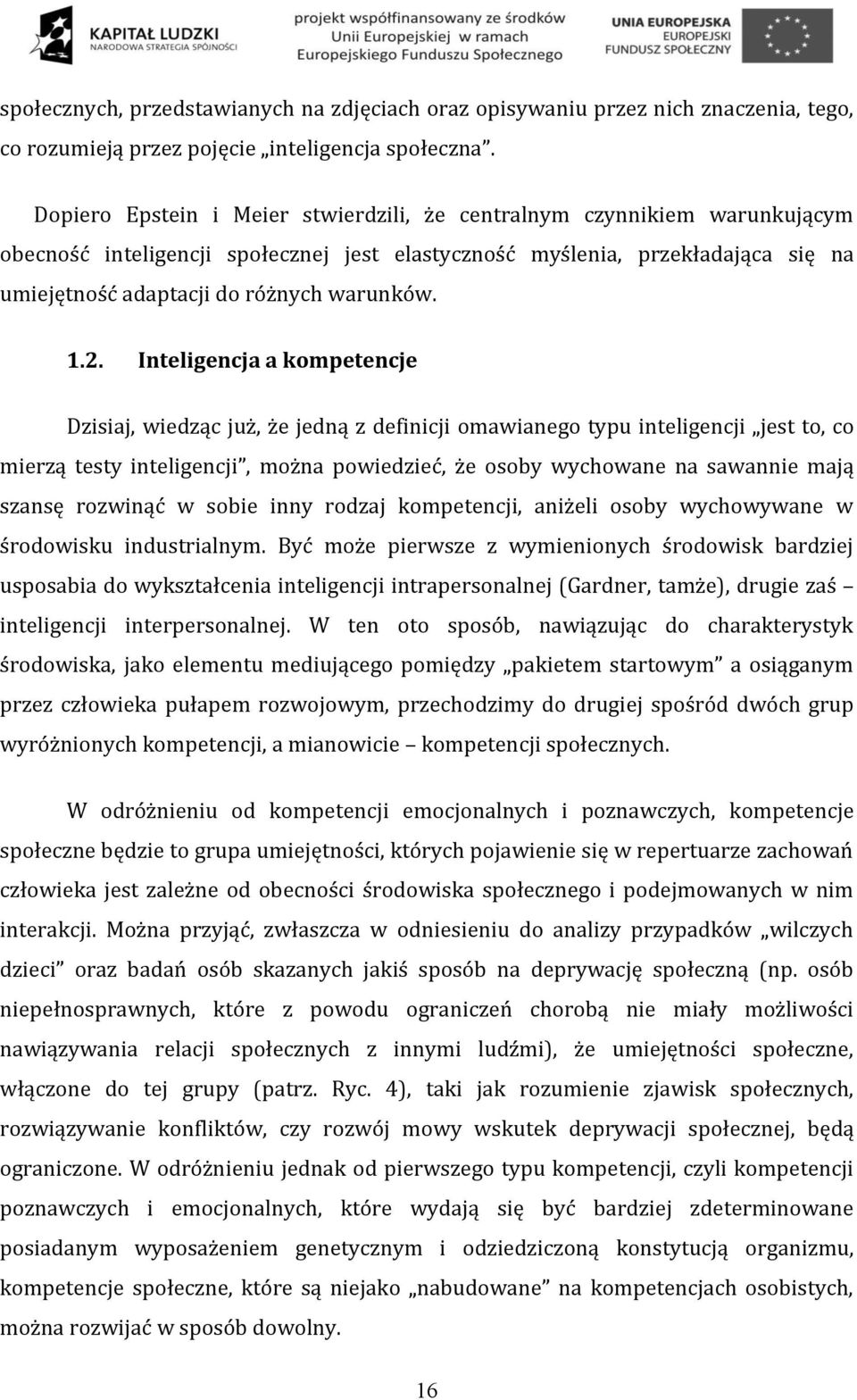 1.2. Inteligencja a kompetencje Dzisiaj, wiedząc już, że jedną z definicji omawianego typu inteligencji jest to, co mierzą testy inteligencji, można powiedzieć, że osoby wychowane na sawannie mają