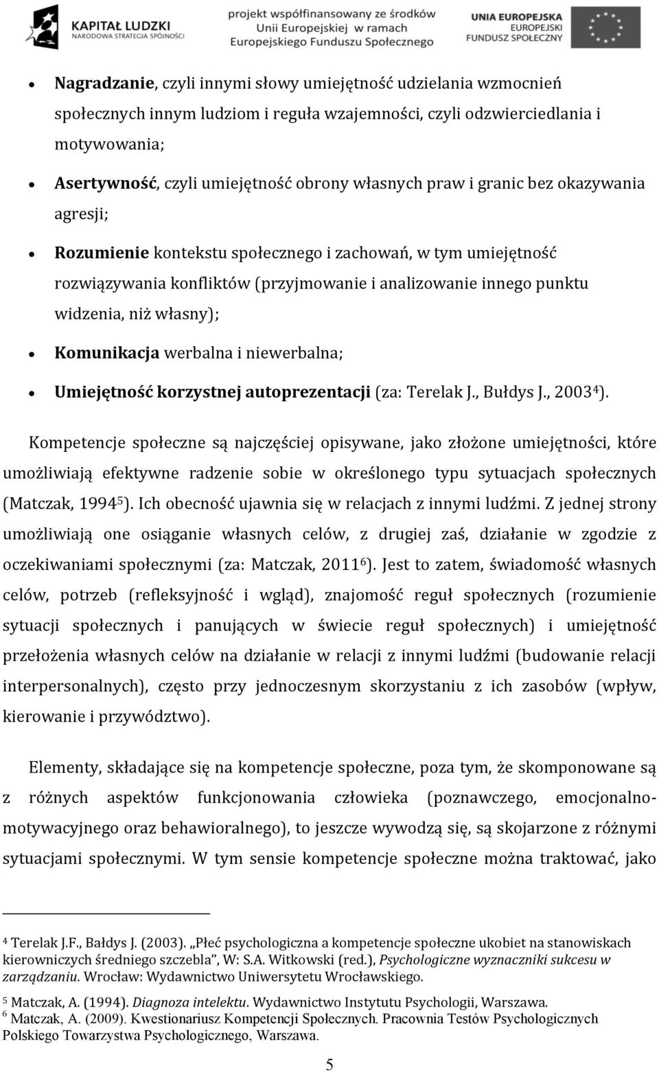 Komunikacja werbalna i niewerbalna; Umiejętność korzystnej autoprezentacji (za: Terelak J., Bułdys J., 2003 4 ).