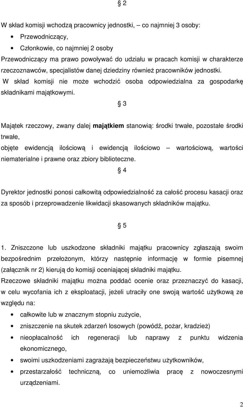 3 Majątek rzeczowy, zwany dalej majątkiem stanowią: środki trwałe, pozostałe środki trwałe, objęte ewidencją ilościową i ewidencją ilościowo wartościową, wartości niematerialne i prawne oraz zbiory