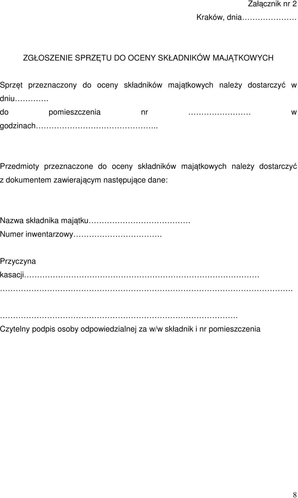 . Przedmioty przeznaczone do oceny składników majątkowych należy dostarczyć z dokumentem zawierającym