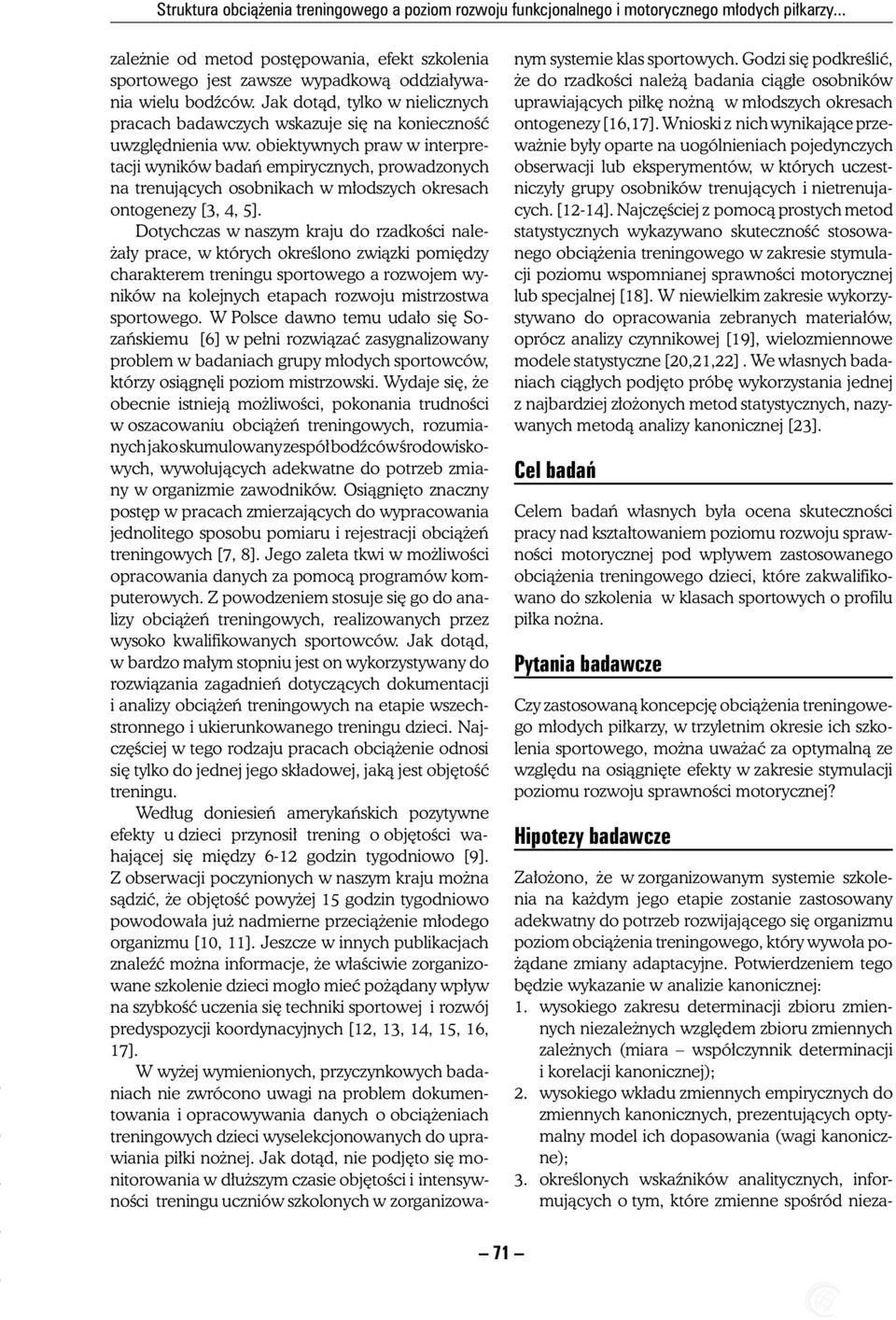 Jak dotąd, tylko w nielicznych pracach badawczych wskazuje się na konieczność uwzględnienia ww.