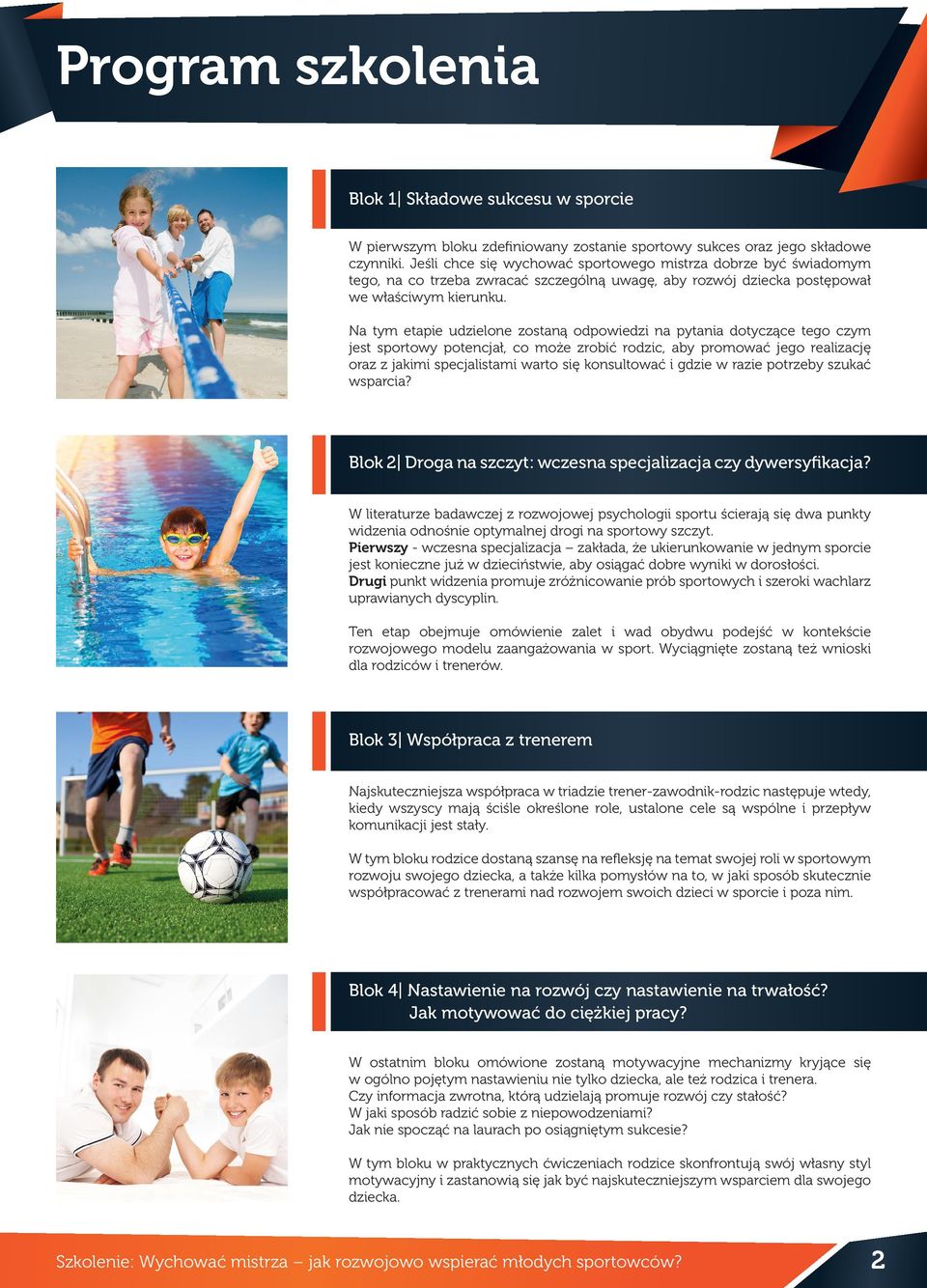 Na tym etapie udzielone zostaną odpowiedzi na pytania dotyczące tego czym jest sportowy potencjał, co może zrobić rodzic, aby promować jego realizację oraz z jakimi specjalistami warto się
