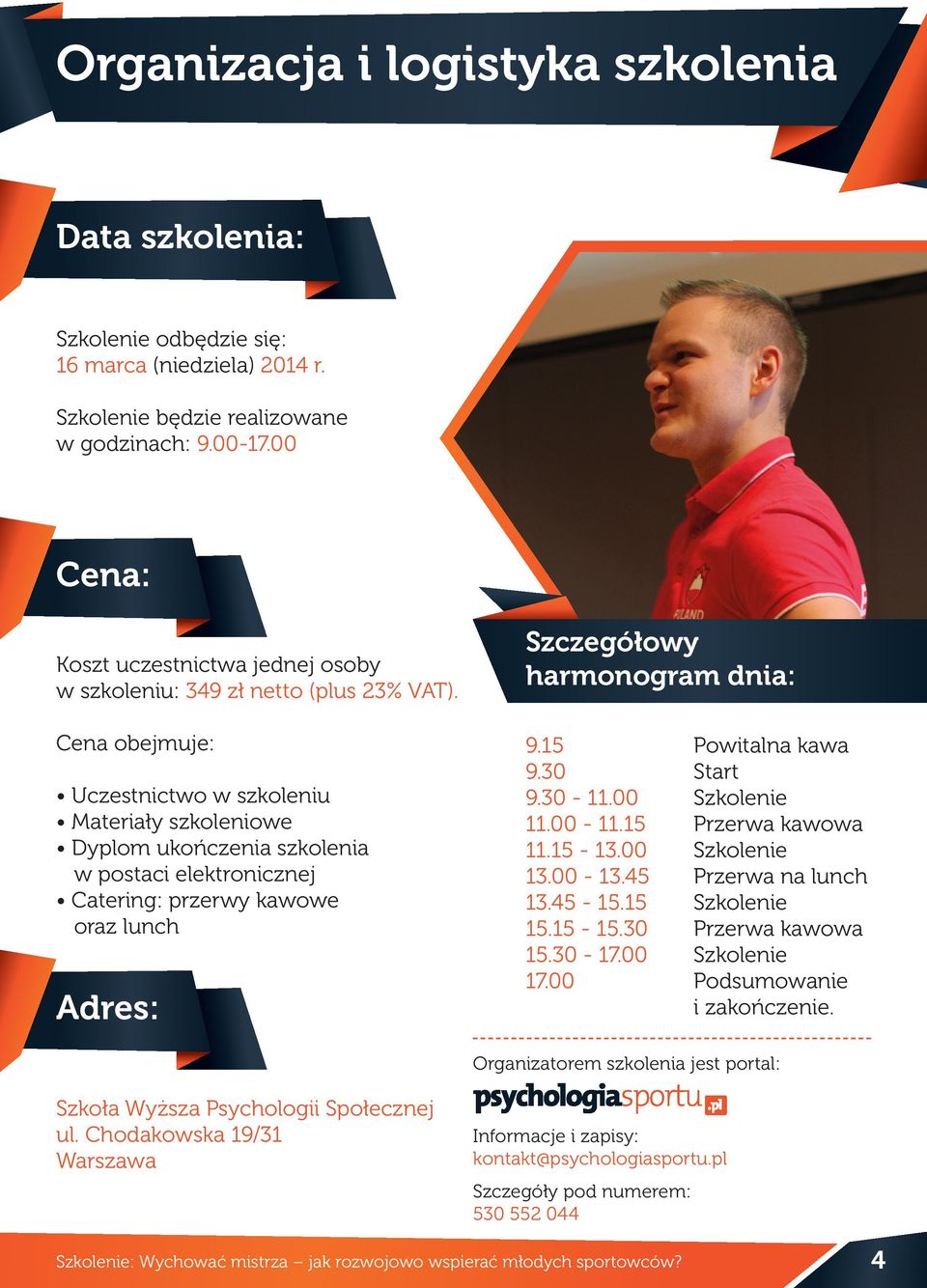 Cena obejmuje: Uczestnictwo w szkoleniu Materiały szkoleniowe Dyplom ukończenia szkolenia w postaci elektronicznej Catering: przerwy kawowe oraz lunch Adres: Szczegółowy harmonogram dnia: 9.