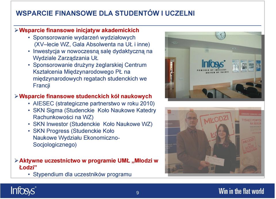 Wsparcie finansowe studenckich kół naukowych AIESEC (strategiczne partnerstwo w roku 2010) SKN Sigma (Studenckie Koło Naukowe Katedry Rachunkowości na WZ) SKN Inwestor (Studenckie