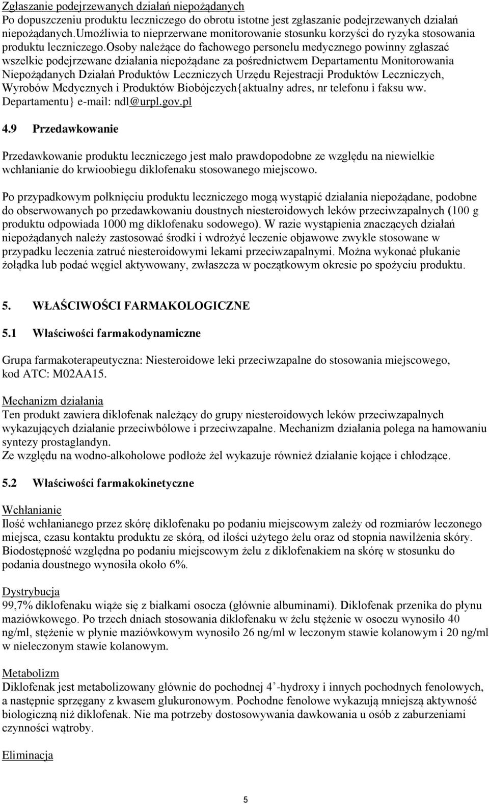 osoby należące do fachowego personelu medycznego powinny zgłaszać wszelkie podejrzewane działania niepożądane za pośrednictwem Departamentu Monitorowania Niepożądanych Działań Produktów Leczniczych