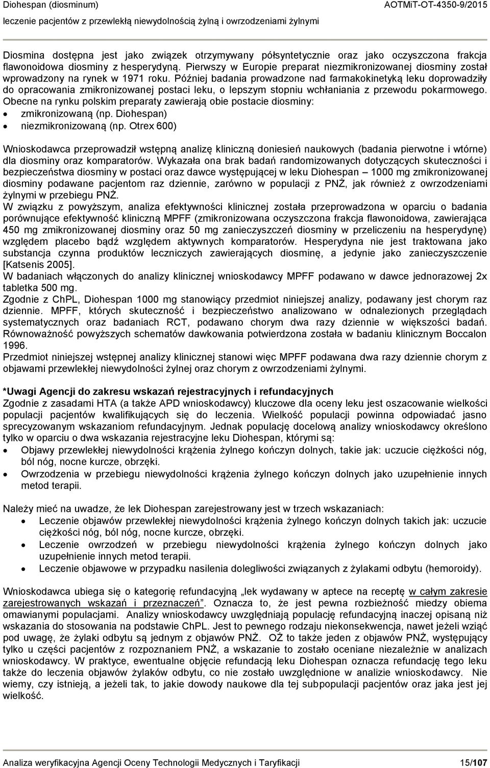 Później badania prowadzone nad farmakokinetyką leku doprowadziły do opracowania zmikronizowanej postaci leku, o lepszym stopniu wchłaniania z przewodu pokarmowego.