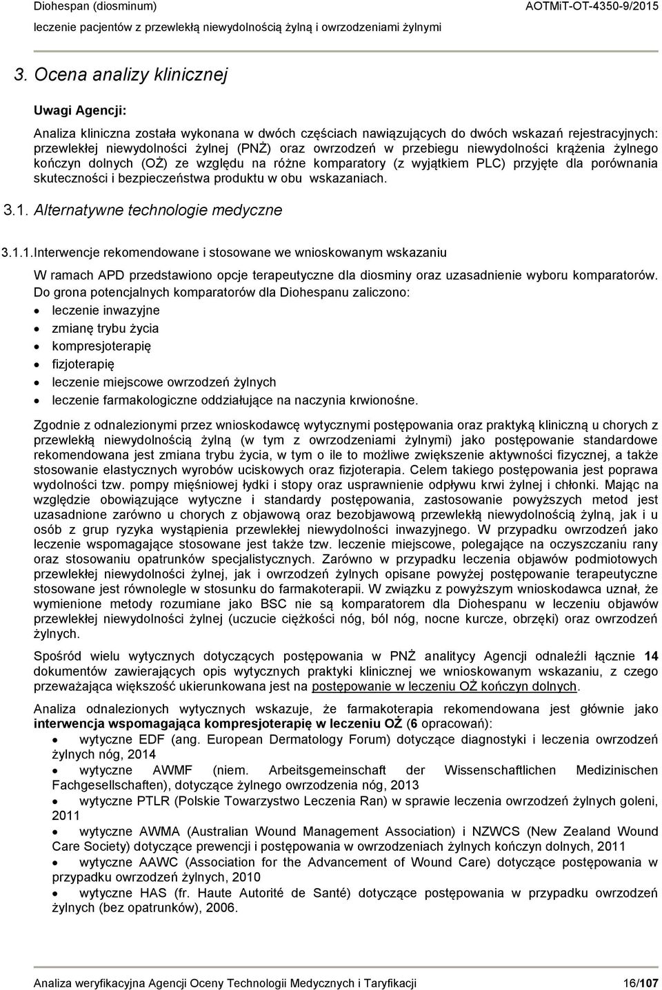 Alternatywne technologie medyczne 3.1.1.Interwencje rekomendowane i stosowane we wnioskowanym wskazaniu W ramach APD przedstawiono opcje terapeutyczne dla diosminy oraz uzasadnienie wyboru komparatorów.