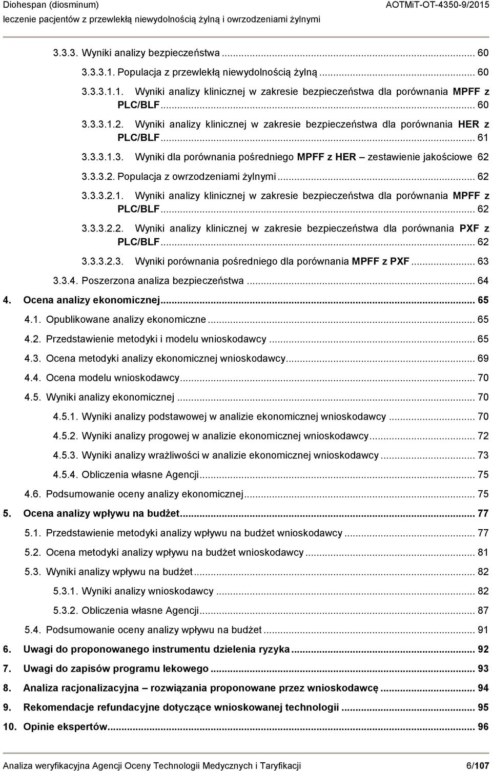 .. 62 3.3.3.2.1. Wyniki analizy klinicznej w zakresie bezpieczeństwa dla porównania MPFF z PLC/BLF... 62 3.3.3.2.2. Wyniki analizy klinicznej w zakresie bezpieczeństwa dla porównania PXF z PLC/BLF.