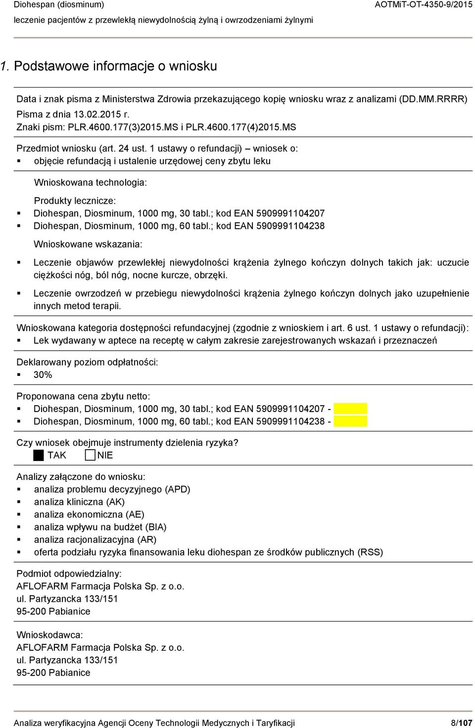 1 ustawy o refundacji) wniosek o: objęcie refundacją i ustalenie urzędowej ceny zbytu leku Wnioskowana technologia: Produkty lecznicze: Diohespan, Diosminum, 1000 mg, 30 tabl.