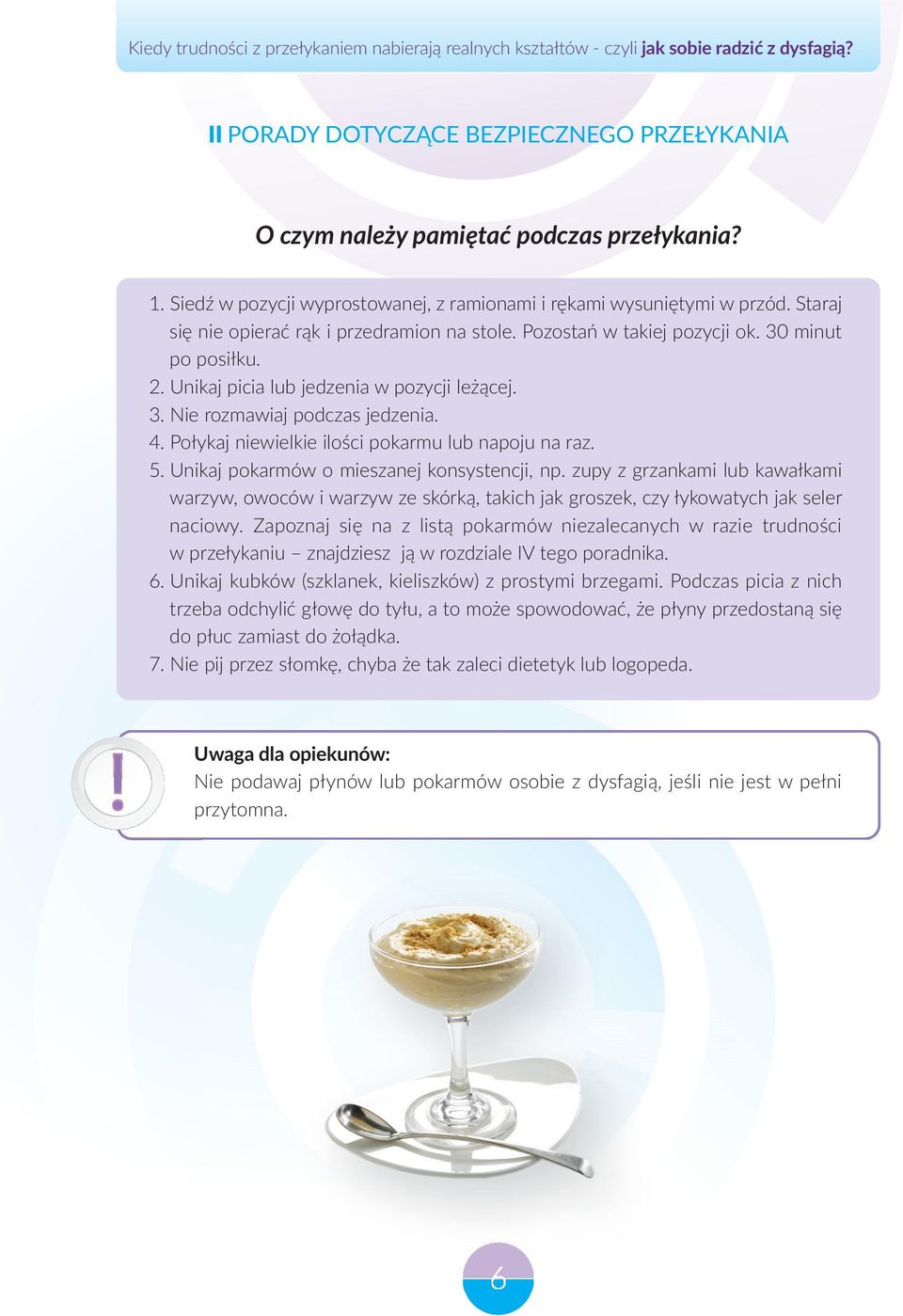 Połykaj niewielkie ilości pokarmu lub napoju na raz. 5. Unikaj pokarmów o mieszanej konsystencji, np.