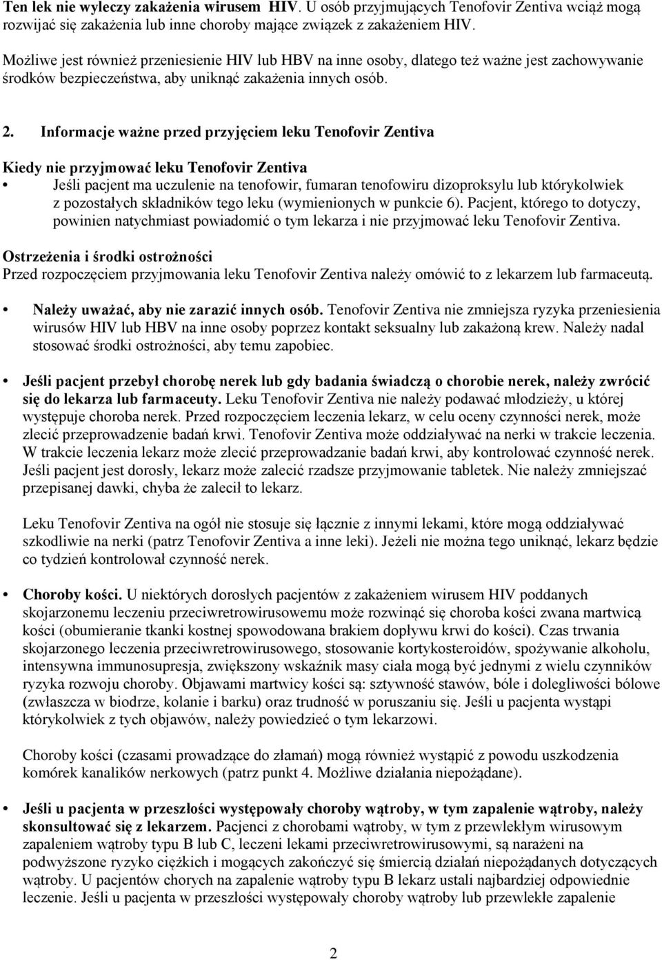 Informacje ważne przed przyjęciem leku Tenofovir Zentiva Kiedy nie przyjmować leku Tenofovir Zentiva Jeśli pacjent ma uczulenie na tenofowir, fumaran tenofowiru dizoproksylu lub którykolwiek z