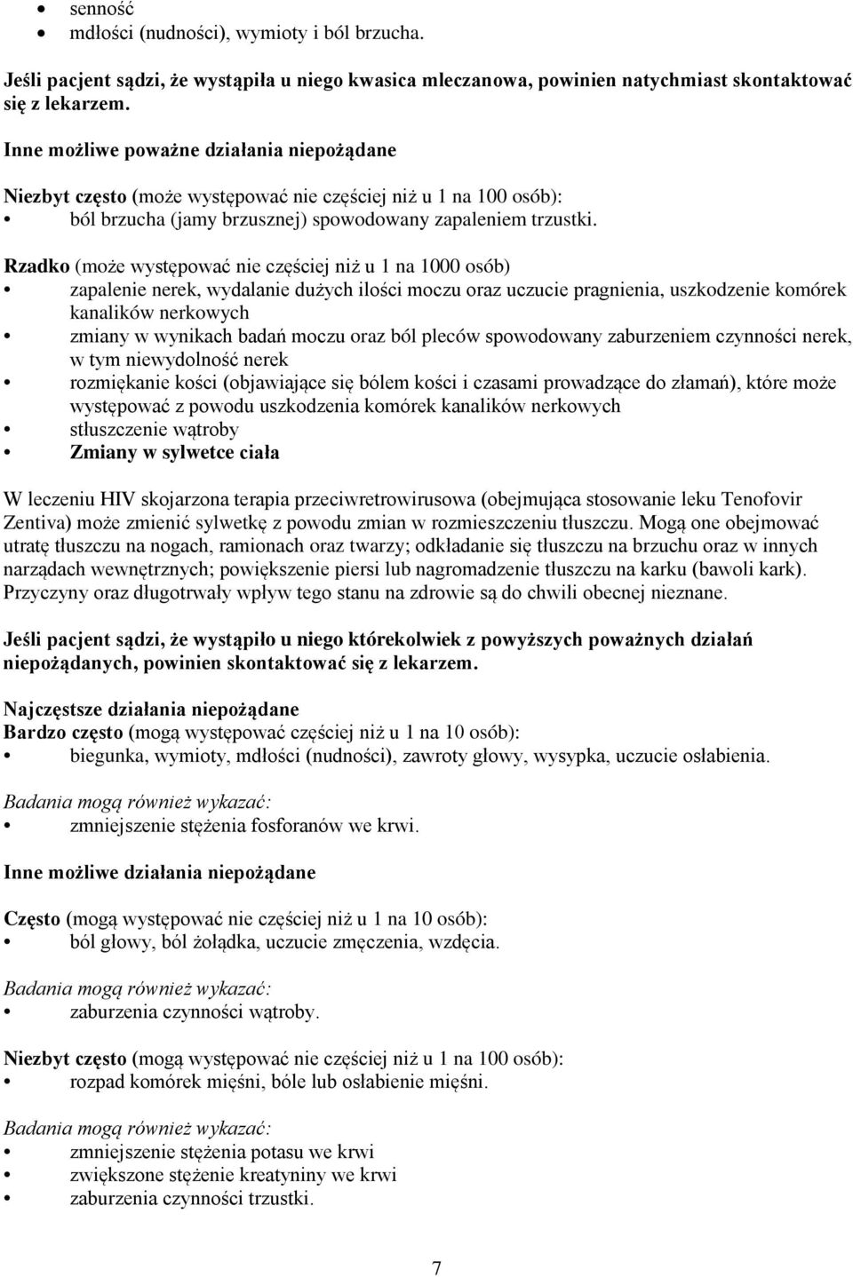 Rzadko (może występować nie częściej niż u 1 na 1000 osób) zapalenie nerek, wydalanie dużych ilości moczu oraz uczucie pragnienia, uszkodzenie komórek kanalików nerkowych zmiany w wynikach badań