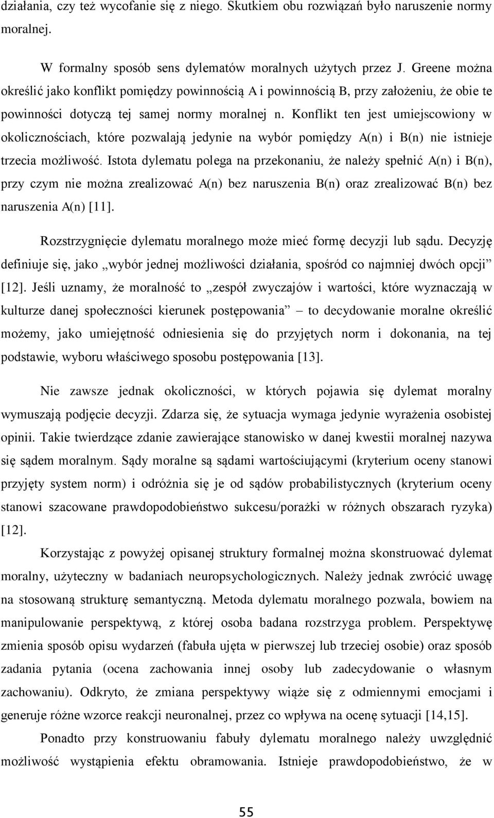 Konflikt ten jest umiejscowiony w okolicznościach, które pozwalają jedynie na wybór pomiędzy A(n) i B(n) nie istnieje trzecia możliwość.