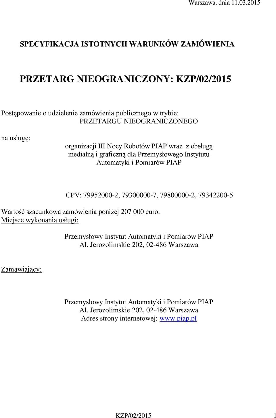 usługę: organizacji III Nocy Robotów PIAP wraz z obsługą medialną i graficzną dla Przemysłowego Instytutu Automatyki i Pomiarów PIAP CPV: 79952000-2, 79300000-7,