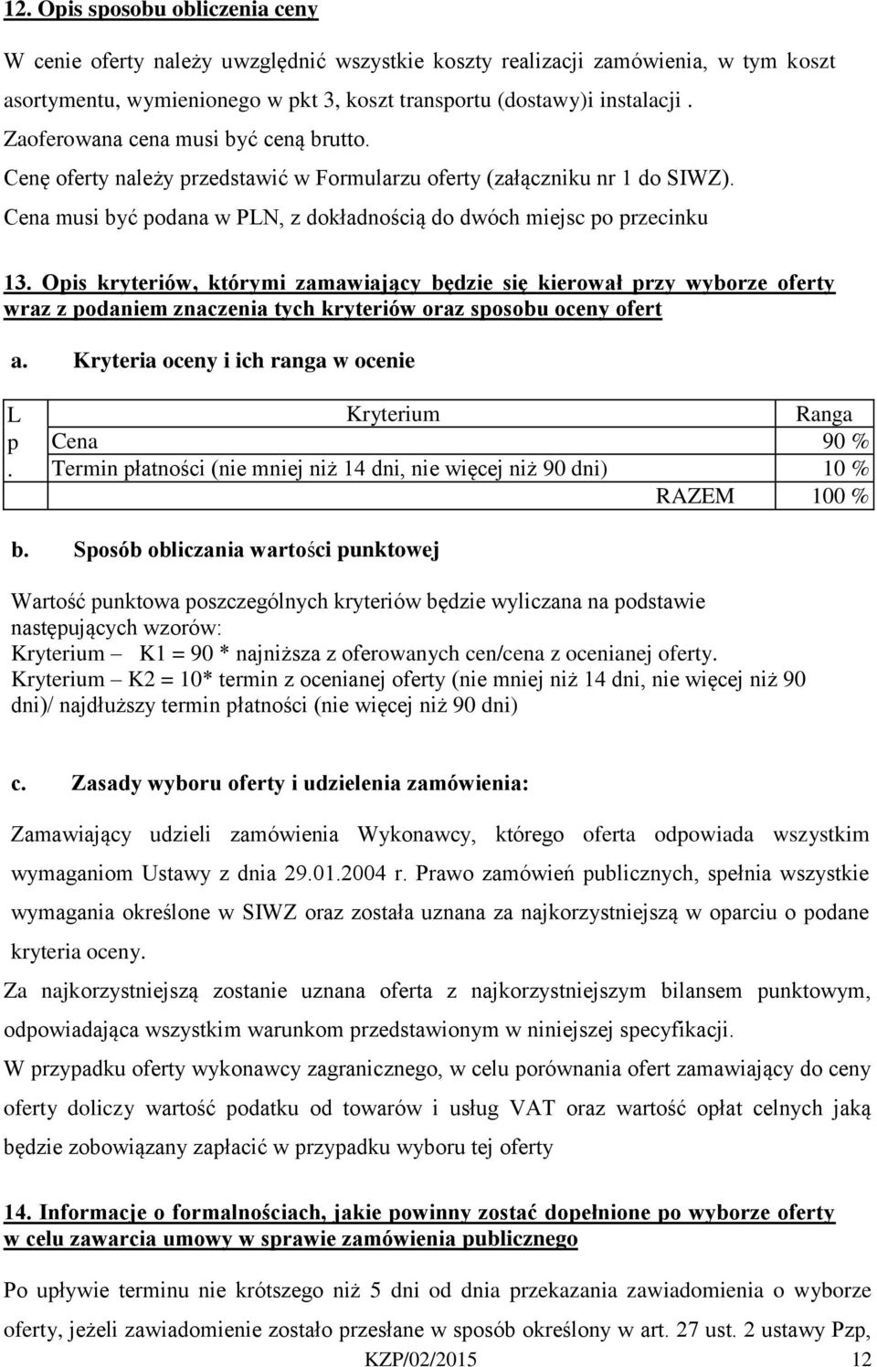 Opis kryteriów, którymi zamawiający będzie się kierował przy wyborze oferty wraz z podaniem znaczenia tych kryteriów oraz sposobu oceny ofert a.