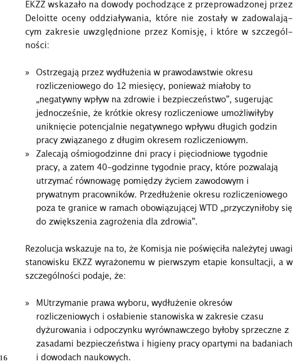 umożliwiłyby uniknięcie potencjalnie negatywnego wpływu długich godzin pracy związanego z długim okresem rozliczeniowym.