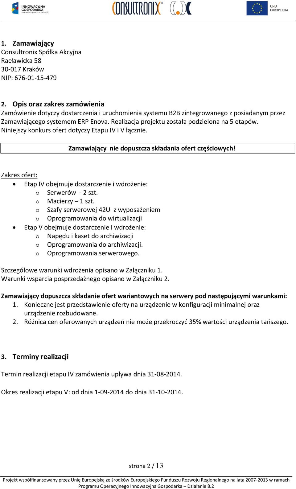 Realizacja projektu została podzielona na 5 etapów. Niniejszy konkurs ofert dotyczy Etapu IV i V łącznie. Zamawiający nie dopuszcza składania ofert częściowych!