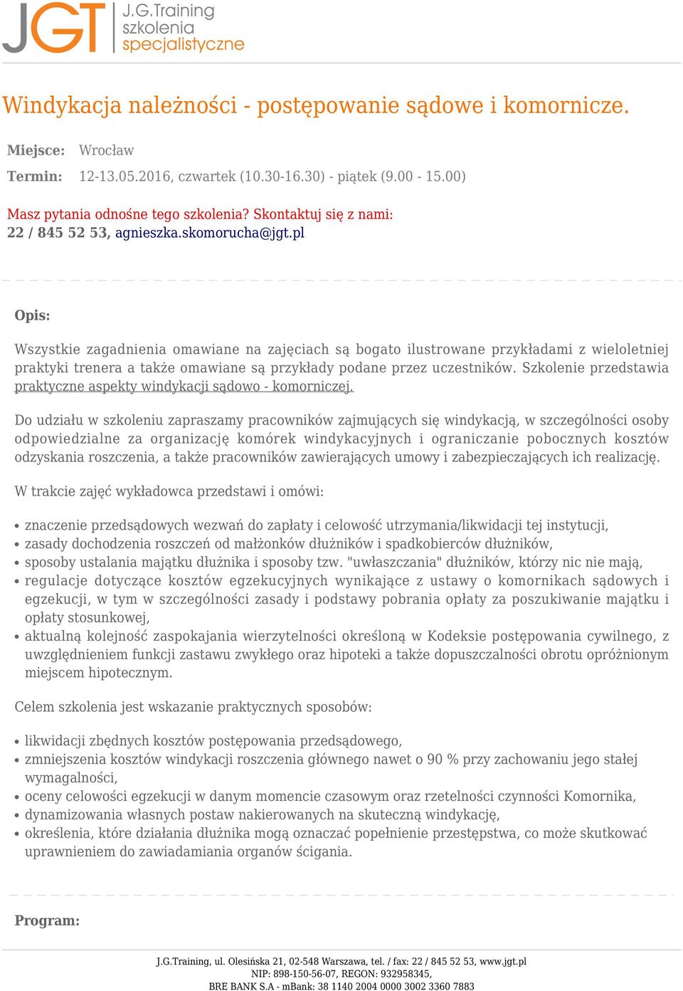 pl Opis: Wszystkie zagadnienia omawiane na zajęciach są bogato ilustrowane przykładami z wieloletniej praktyki trenera a także omawiane są przykłady podane przez uczestników.