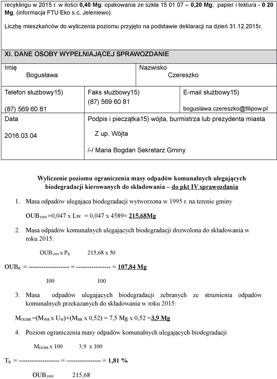 DANE OSOBY WYPEŁNIAJĄCEJ SPRAWOZDANIE Imię Bogusława Nazwisko Czereszko Telefon służbowy15) (87) 569 60 81 Data 2016.03.04 Faks służbowy15) E-mail służbowy15) (87) 569 60 81 boguslawa.