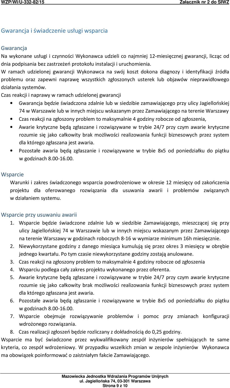 W ramach udzielonej gwarancji Wykonawca na swój koszt dokona diagnozy i identyfikacji źródła problemu oraz zapewni naprawę wszystkich zgłoszonych usterek lub objawów nieprawidłowego działania