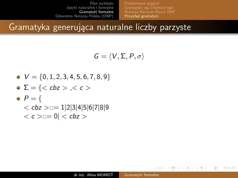 naturalne liczby parzyste G = V, Σ, P, σ V = {0, 1, 2, 3, 4, 5,