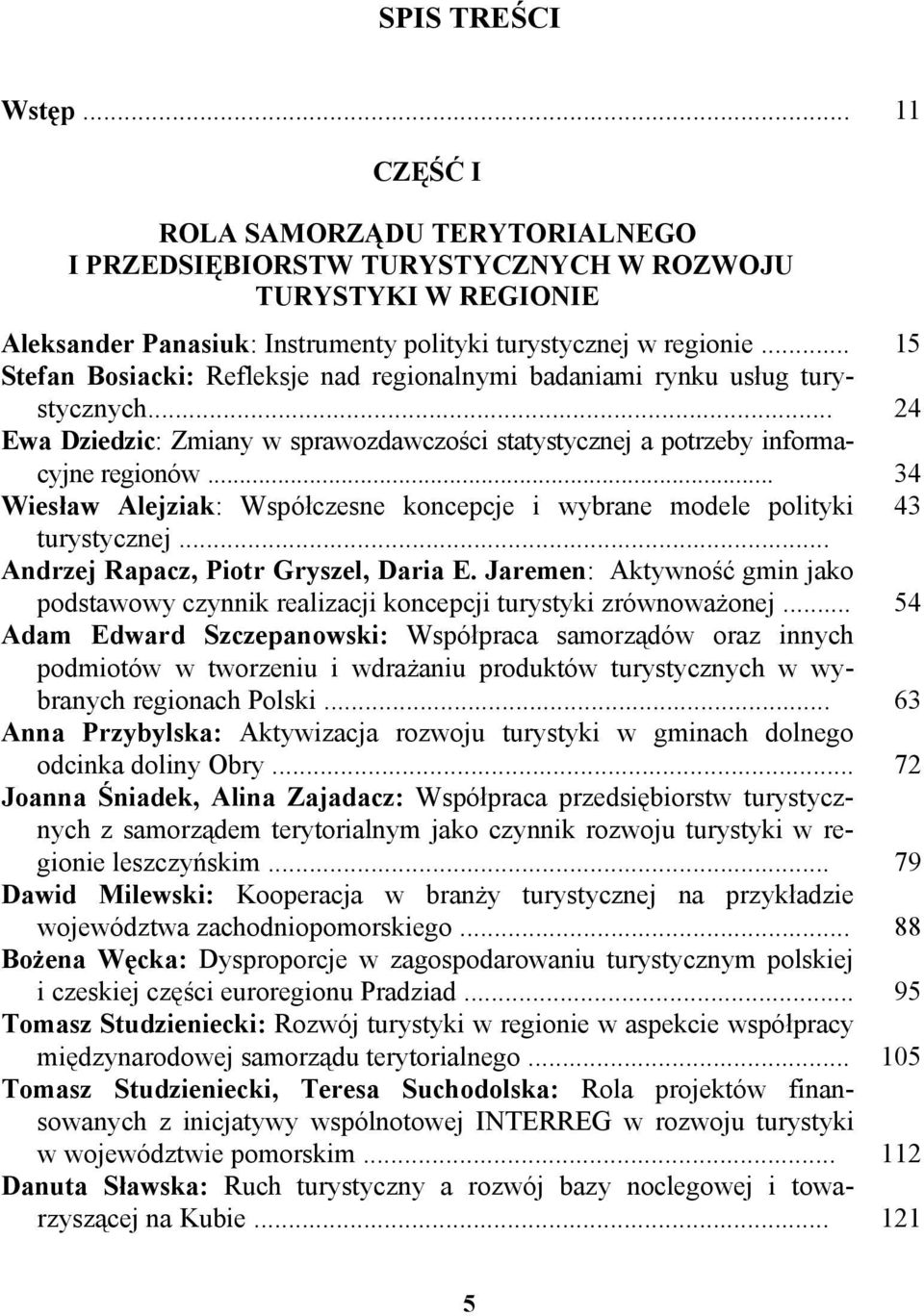 .. 34 Wiesław Alejziak: Współczesne koncepcje i wybrane modele polityki 43 turystycznej... Andrzej Rapacz, Piotr Gryszel, Daria E.