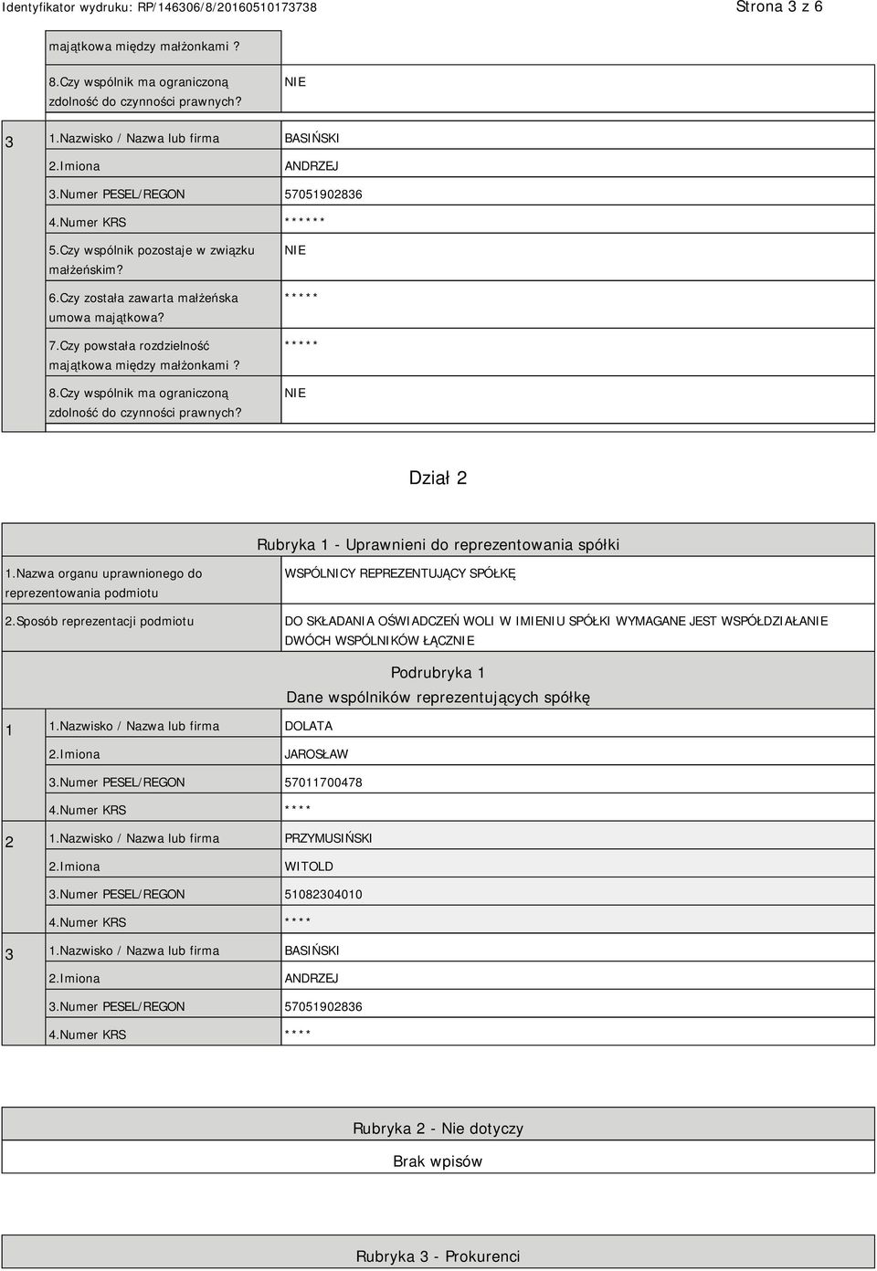 Czy wspólnik ma ograniczoną zdolność do czynności prawnych? ***** ***** Dział 2 Rubryka 1 - Uprawnieni do reprezentowania spółki 1.Nazwa organu uprawnionego do reprezentowania podmiotu 2.