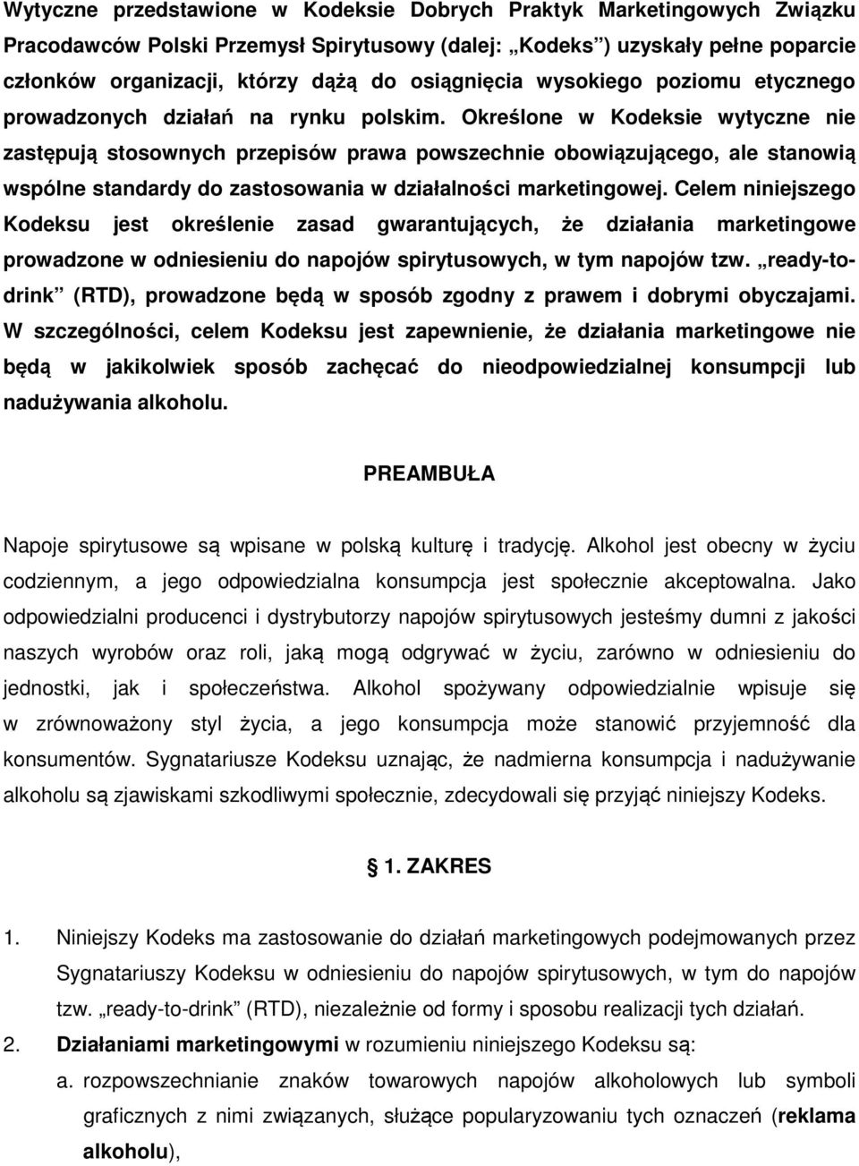 Określone w Kodeksie wytyczne nie zastępują stosownych przepisów prawa powszechnie obowiązującego, ale stanowią wspólne standardy do zastosowania w działalności marketingowej.