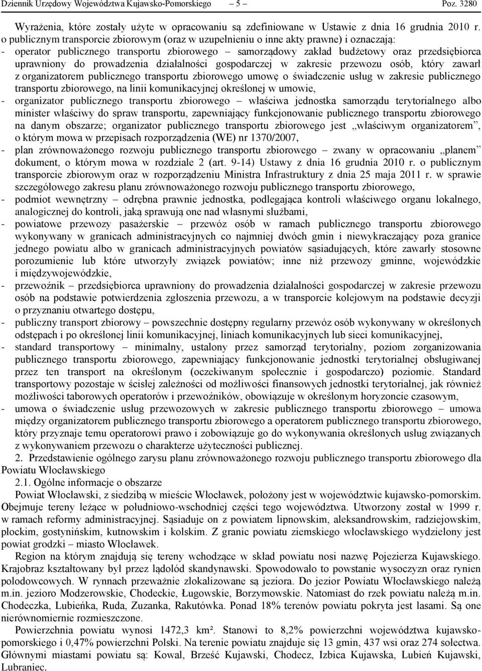 prowadzenia działalności gospodarczej w zakresie przewozu osób, który zawarł z organizatorem publicznego transportu zbiorowego umowę o świadczenie usług w zakresie publicznego transportu zbiorowego,