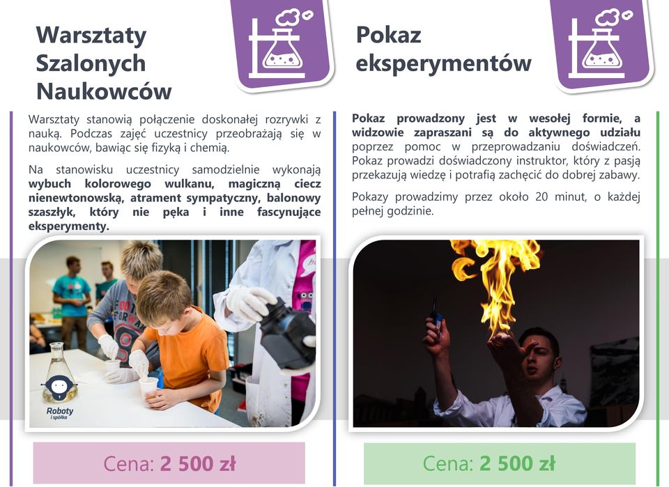 eksperymenty. Pokaz eksperymentów Pokaz prowadzony jest w wesołej formie, a widzowie zapraszani są do aktywnego udziału poprzez pomoc w przeprowadzaniu doświadczeń.