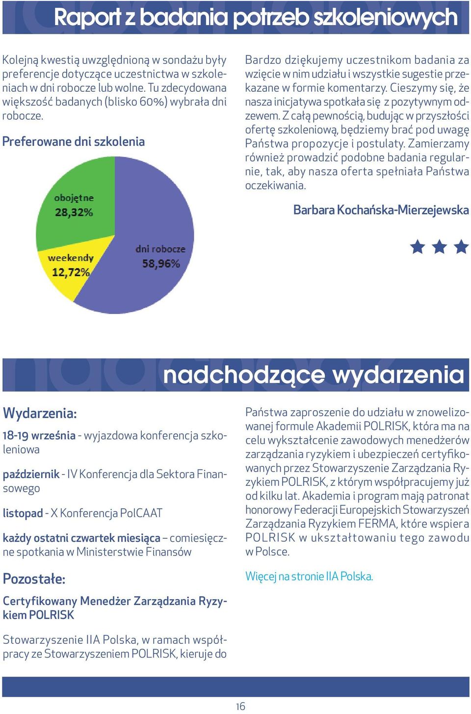 Preferowane dni szkolenia Bardzo dziękujemy uczestnikom badania za wzięcie w nim udziału i wszystkie sugestie przekazane w formie komentarzy.