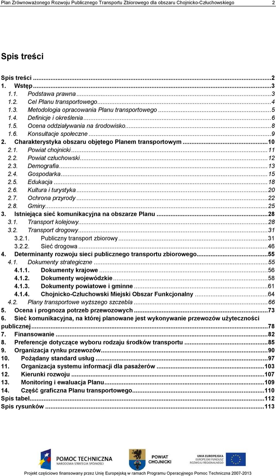 Charakterystyka obszaru objętego Planem transportowym... 10 2.1. Powiat chojnicki... 11 2.2. Powiat człuchowski... 12 2.3. Demografia... 13 2.4. Gospodarka... 15 2.5. Edukacja... 18 2.6.