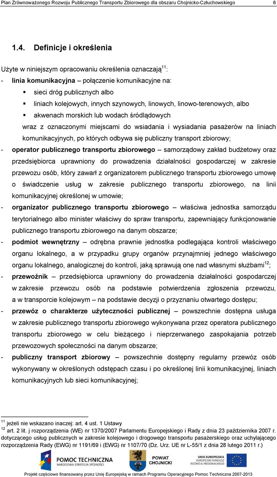 linowych, linowo-terenowych, albo akwenach morskich lub wodach śródlądowych wraz z oznaczonymi miejscami do wsiadania i wysiadania pasażerów na liniach komunikacyjnych, po których odbywa się