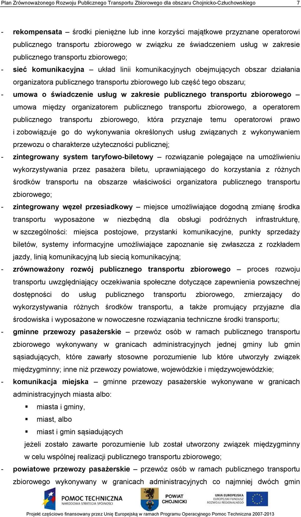 publicznego transportu zbiorowego lub część tego obszaru; - umowa o świadczenie usług w zakresie publicznego transportu zbiorowego umowa między organizatorem publicznego transportu zbiorowego, a