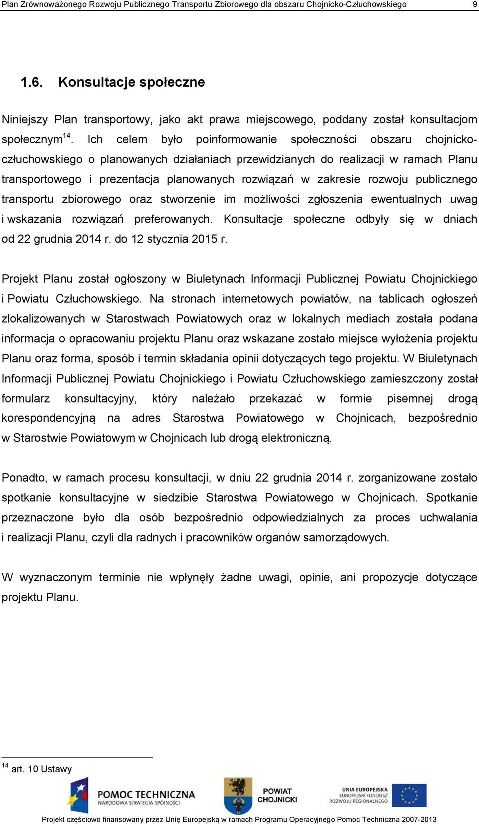 Ich celem było poinformowanie społeczności obszaru chojnickoczłuchowskiego o planowanych działaniach przewidzianych do realizacji w ramach Planu transportowego i prezentacja planowanych rozwiązań w