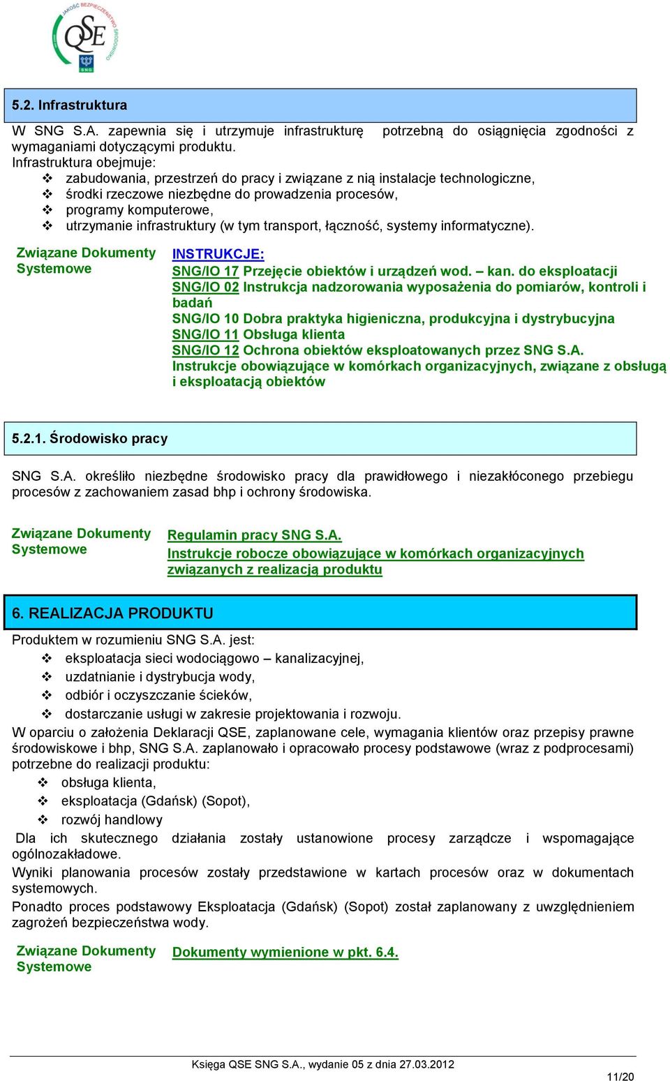 infrastruktury (w tym transport, łączność, systemy informatyczne). SNG/IO 17 Przejęcie obiektów i urządzeń wod. kan.