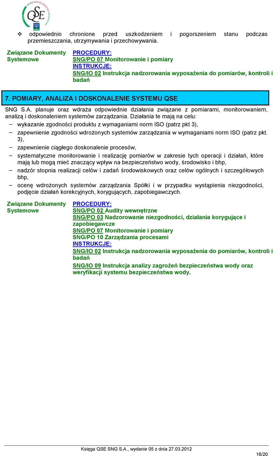 Y, ANALIZA I DOSKONALENIE SYSTEMU QSE SNG S.A. planuje oraz wdraża odpowiednie działania związane z pomiarami, monitorowaniem, 77.