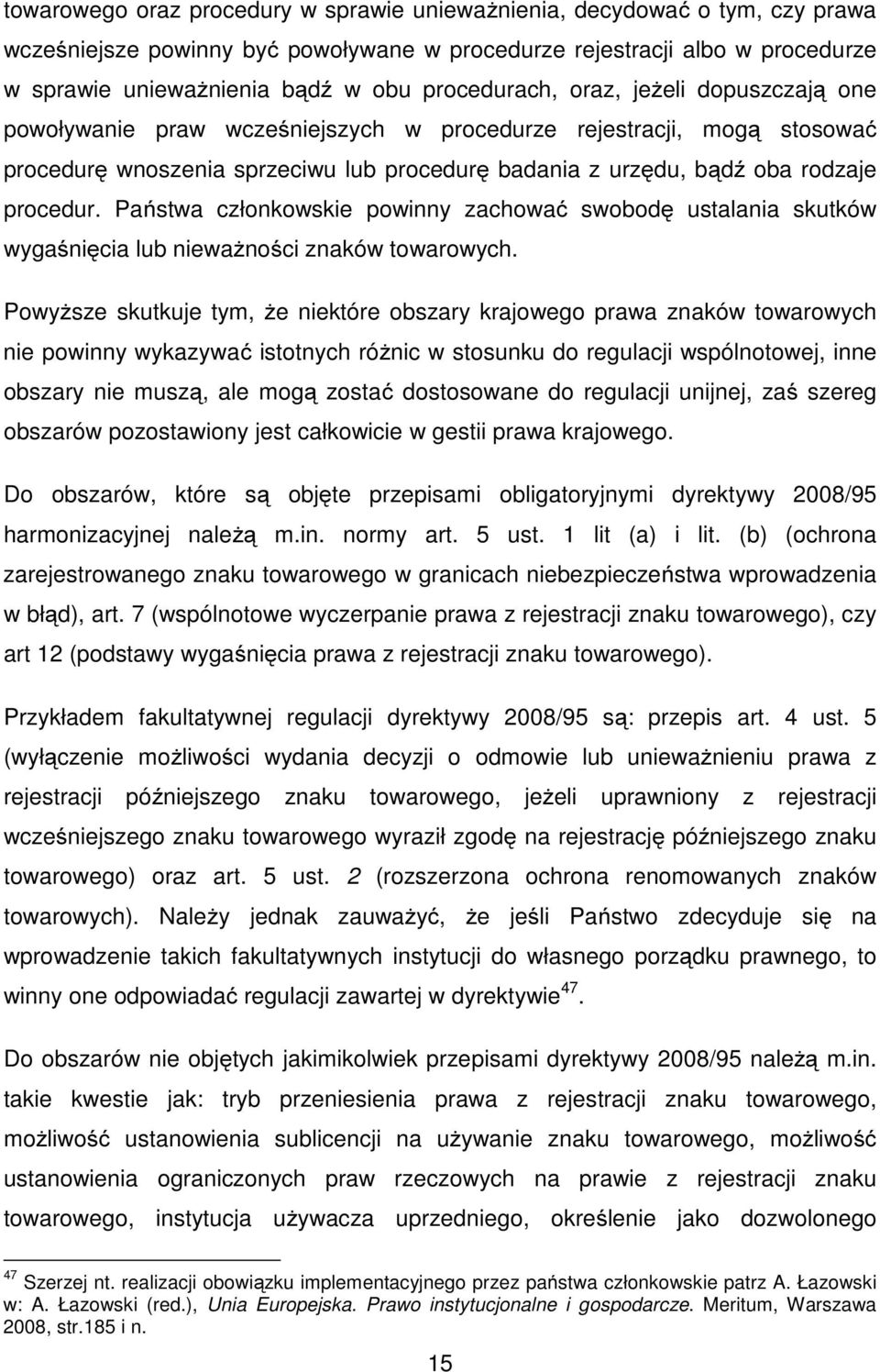 procedur. Państwa członkowskie powinny zachować swobodę ustalania skutków wygaśnięcia lub nieważności znaków towarowych.