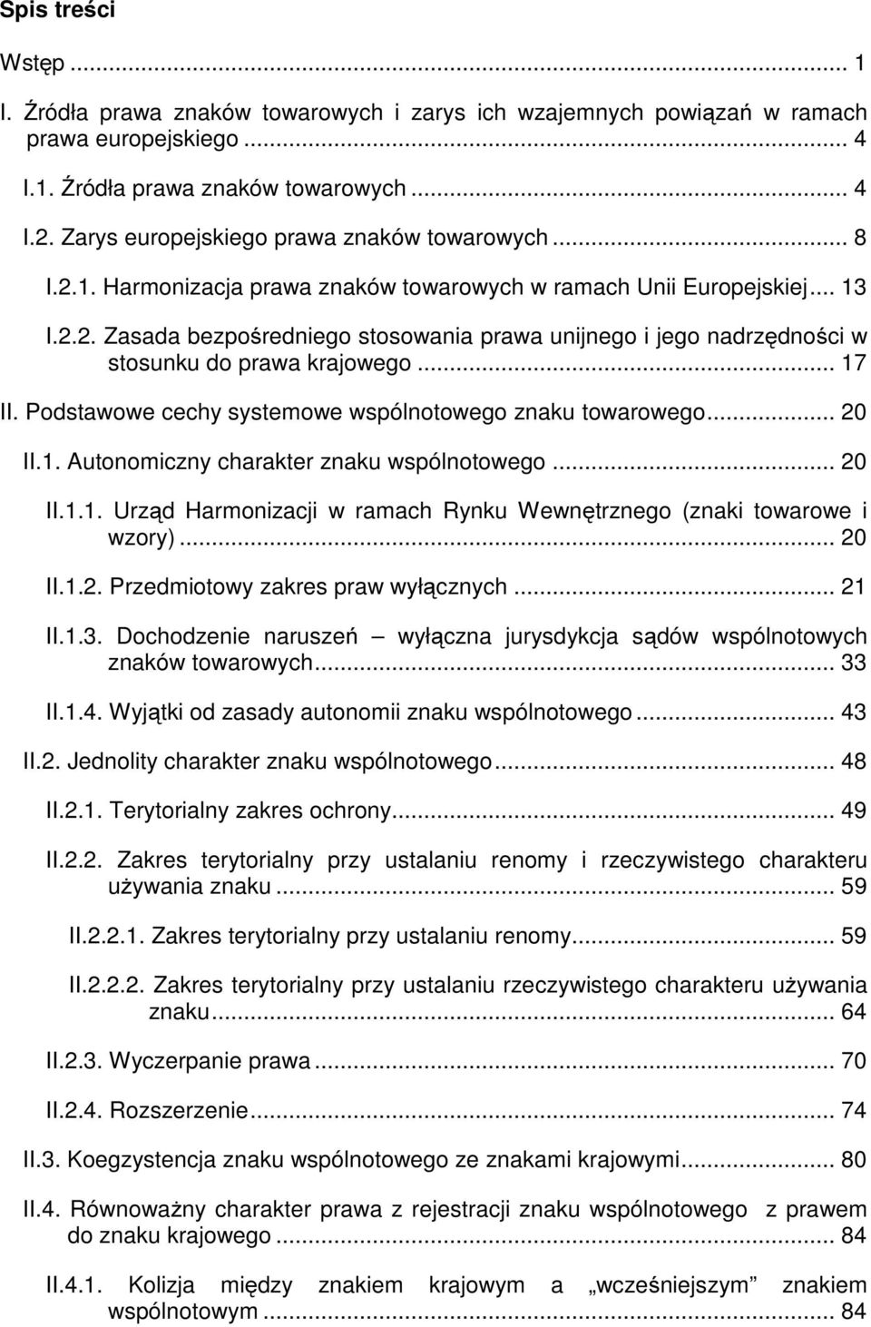 .. 17 II. Podstawowe cechy systemowe wspólnotowego znaku towarowego... 20 II.1. Autonomiczny charakter znaku wspólnotowego... 20 II.1.1. Urząd Harmonizacji w ramach Rynku Wewnętrznego (znaki towarowe i wzory).