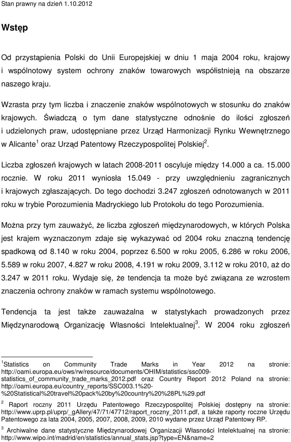 Wzrasta przy tym liczba i znaczenie znaków wspólnotowych w stosunku do znaków krajowych.