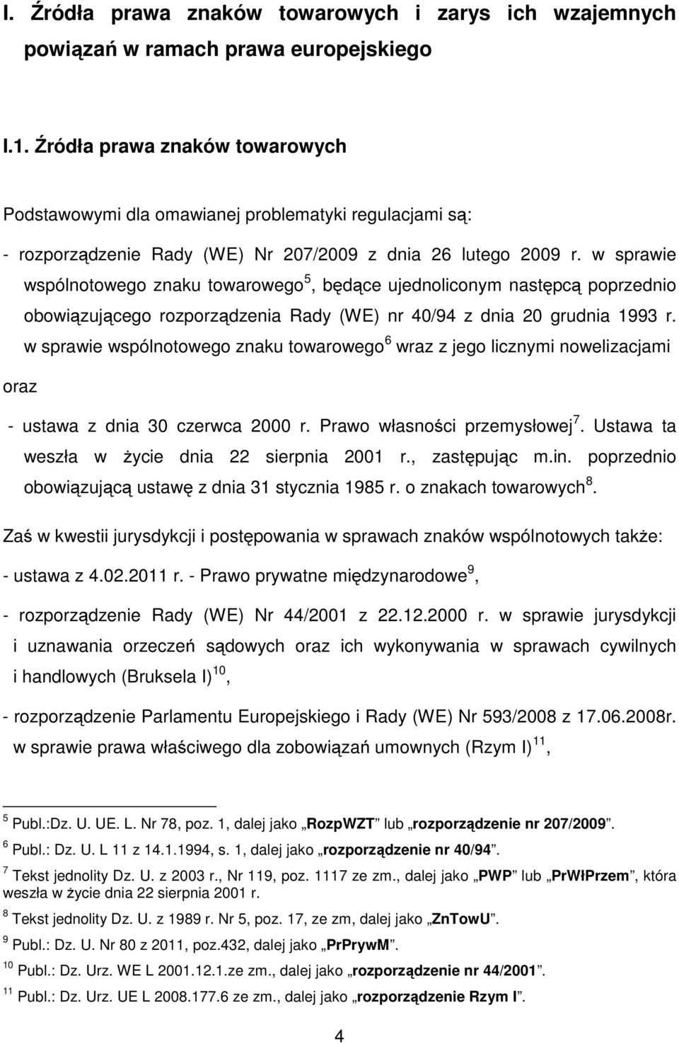 w sprawie wspólnotowego znaku towarowego 5, będące ujednoliconym następcą poprzednio obowiązującego rozporządzenia Rady (WE) nr 40/94 z dnia 20 grudnia 1993 r.