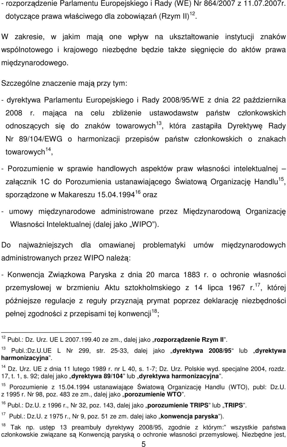 Szczególne znaczenie mają przy tym: - dyrektywa Parlamentu Europejskiego i Rady 2008/95/WE z dnia 22 października 2008 r.
